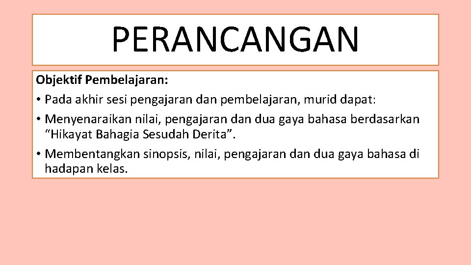 PERANCANGAN Objektif Pembelajaran: • Pada akhir sesi pengajaran dan pembelajaran, murid dapat: • Menyenaraikan