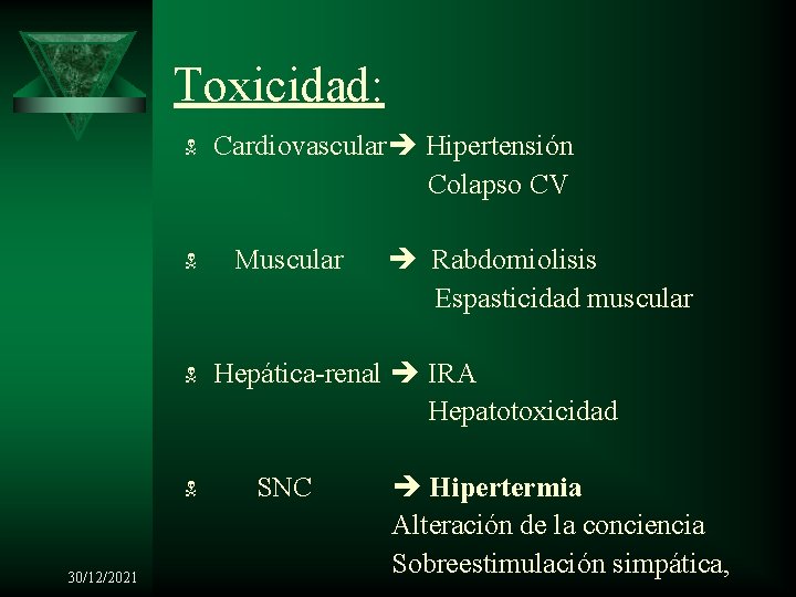 Toxicidad: 30/12/2021 Cardiovascular Hipertensión Colapso CV Muscular Rabdomiolisis Espasticidad muscular Hepática-renal IRA Hepatotoxicidad SNC