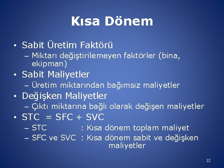 Kısa Dönem • Sabit Üretim Faktörü – Miktarı değiştirilemeyen faktörler (bina, ekipman) • Sabit