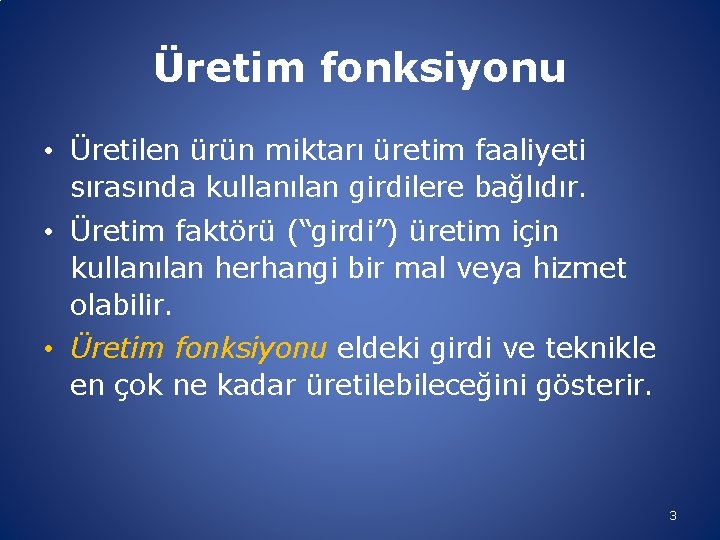 Üretim fonksiyonu • Üretilen ürün miktarı üretim faaliyeti sırasında kullanılan girdilere bağlıdır. • Üretim