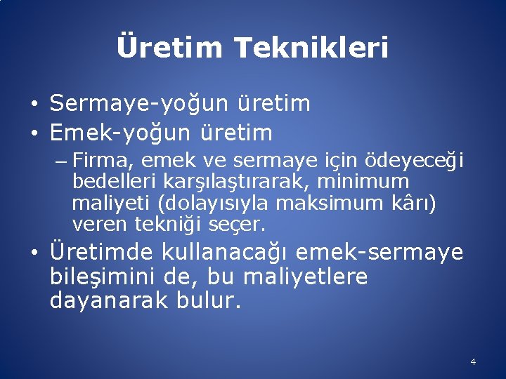 Üretim Teknikleri • Sermaye-yoğun üretim • Emek-yoğun üretim – Firma, emek ve sermaye için