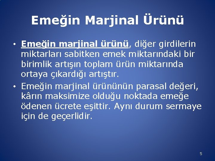 Emeğin Marjinal Ürünü • Emeğin marjinal ürünü, diğer girdilerin miktarları sabitken emek miktarındaki birimlik