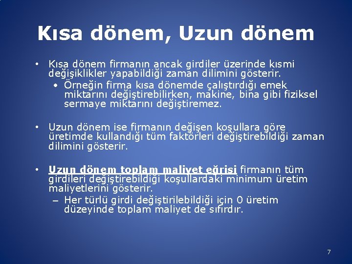 Kısa dönem, Uzun dönem • Kısa dönem firmanın ancak girdiler üzerinde kısmi değişiklikler yapabildiği