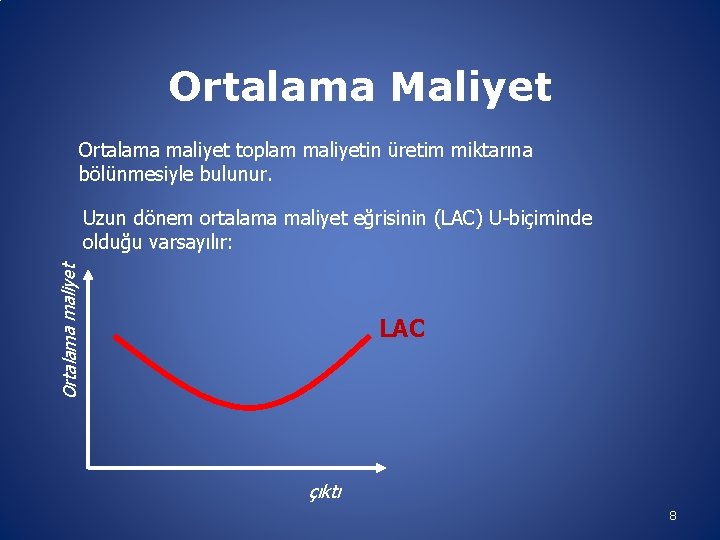 Ortalama Maliyet Ortalama maliyet toplam maliyetin üretim miktarına bölünmesiyle bulunur. Ortalama maliyet Uzun dönem