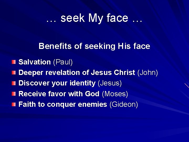 … seek My face … Benefits of seeking His face Salvation (Paul) Deeper revelation