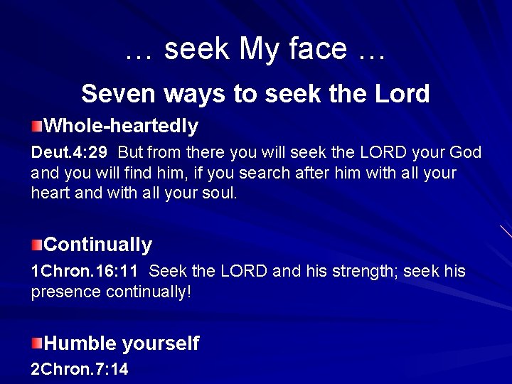… seek My face … Seven ways to seek the Lord Whole-heartedly Deut. 4: