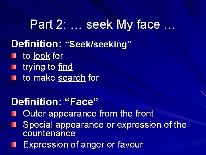 Part 2: … seek My face … Definition: “Seek/seeking” to look for trying to