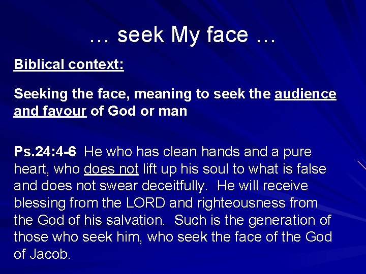 … seek My face … Biblical context: Seeking the face, meaning to seek the