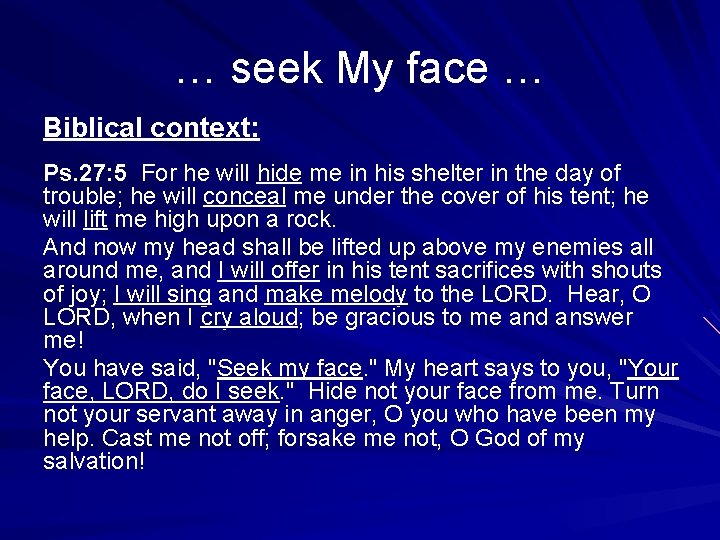 … seek My face … Biblical context: Ps. 27: 5 For he will hide