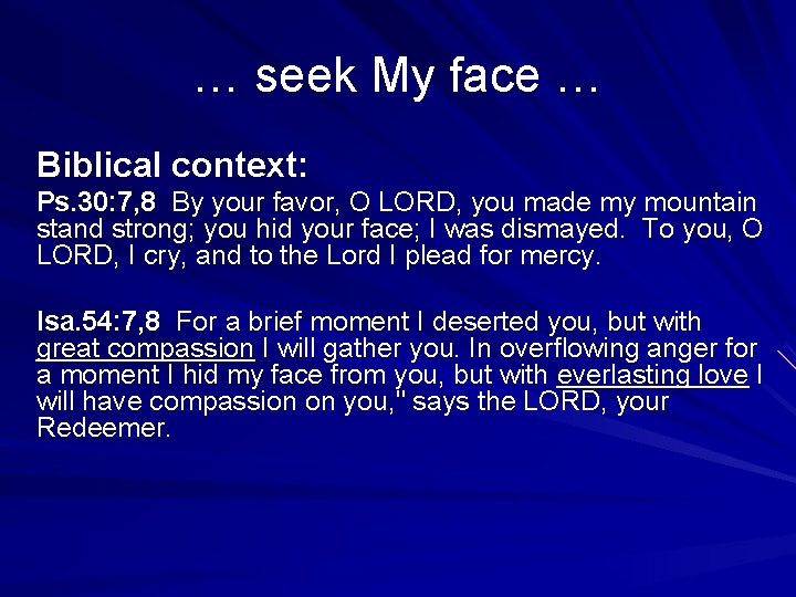 … seek My face … Biblical context: Ps. 30: 7, 8 By your favor,