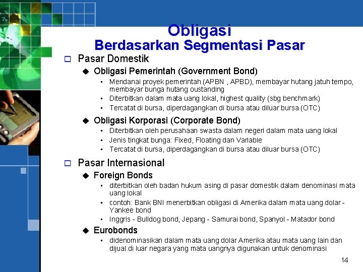 Obligasi Berdasarkan Segmentasi Pasar o Pasar Domestik u Obligasi Pemerintah (Government Bond) • Mendanai