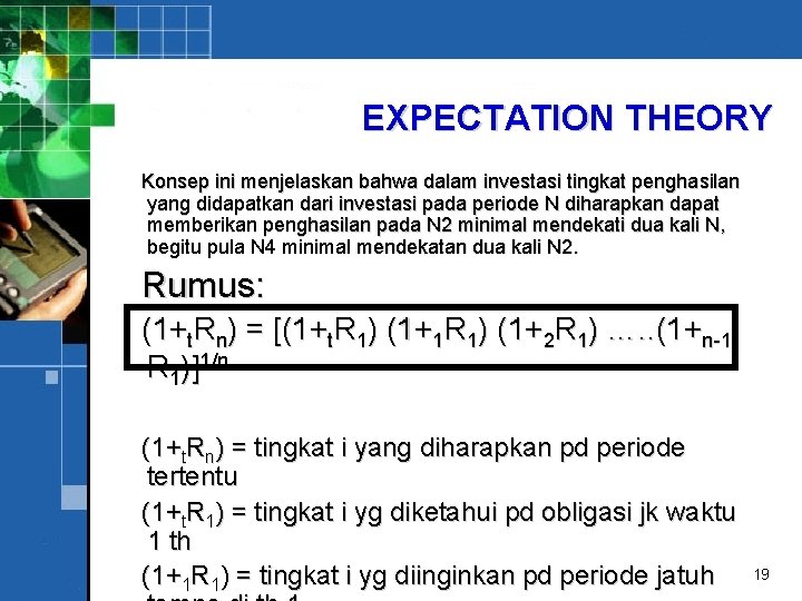 EXPECTATION THEORY Konsep ini menjelaskan bahwa dalam investasi tingkat penghasilan yang didapatkan dari investasi