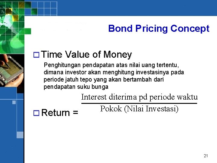 Bond Pricing Concept o Time Value of Money Penghitungan pendapatan atas nilai uang tertentu,