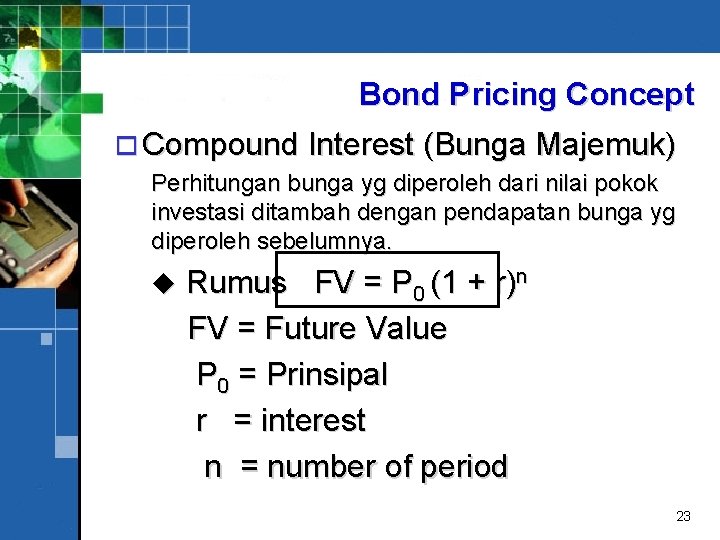 Bond Pricing Concept o Compound Interest (Bunga Majemuk) Perhitungan bunga yg diperoleh dari nilai