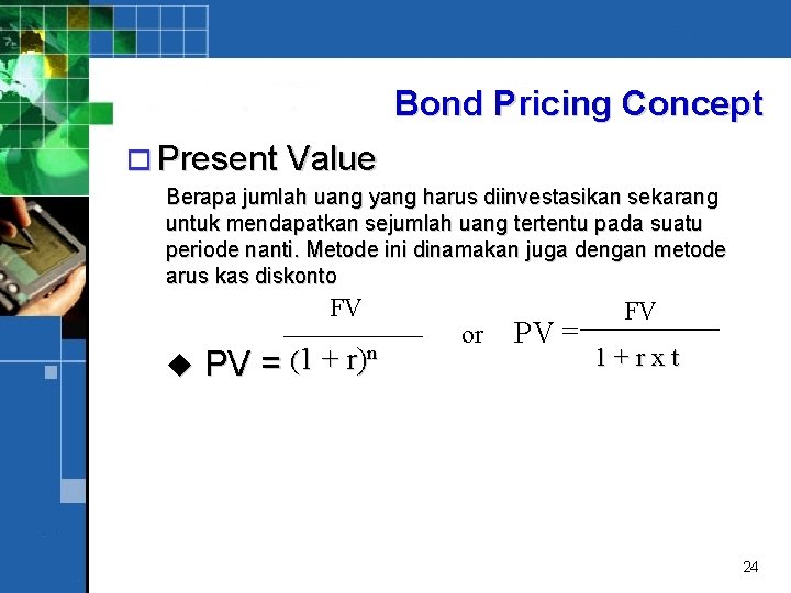 Bond Pricing Concept o Present Value Berapa jumlah uang yang harus diinvestasikan sekarang untuk