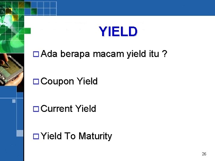 YIELD o Ada berapa macam yield itu ? o Coupon Yield o Current Yield