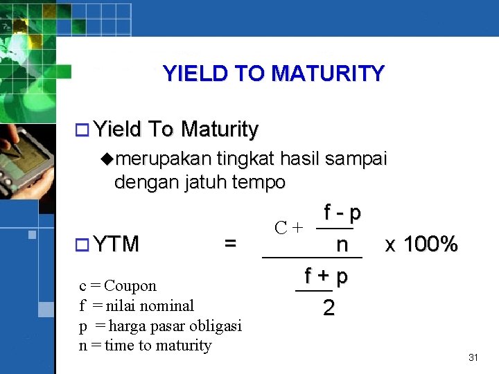 YIELD TO MATURITY o Yield To Maturity umerupakan tingkat hasil sampai dengan jatuh tempo