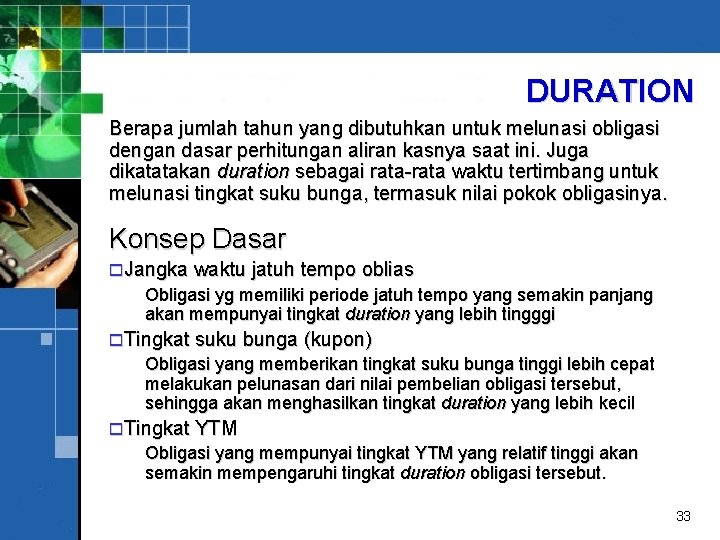 DURATION Berapa jumlah tahun yang dibutuhkan untuk melunasi obligasi dengan dasar perhitungan aliran kasnya