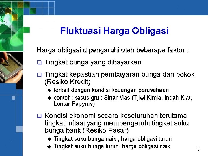 Fluktuasi Harga Obligasi Harga obligasi dipengaruhi oleh beberapa faktor : o Tingkat bunga yang