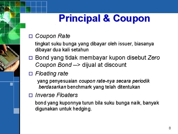 Principal & Coupon o Coupon Rate tingkat suku bunga yang dibayar oleh issuer, biasanya