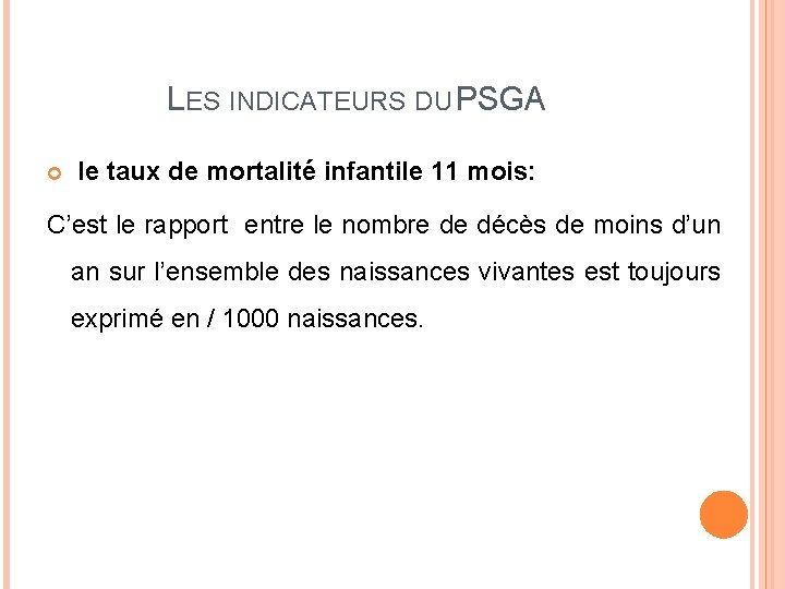 LES INDICATEURS DU PSGA le taux de mortalité infantile 11 mois: C’est le rapport