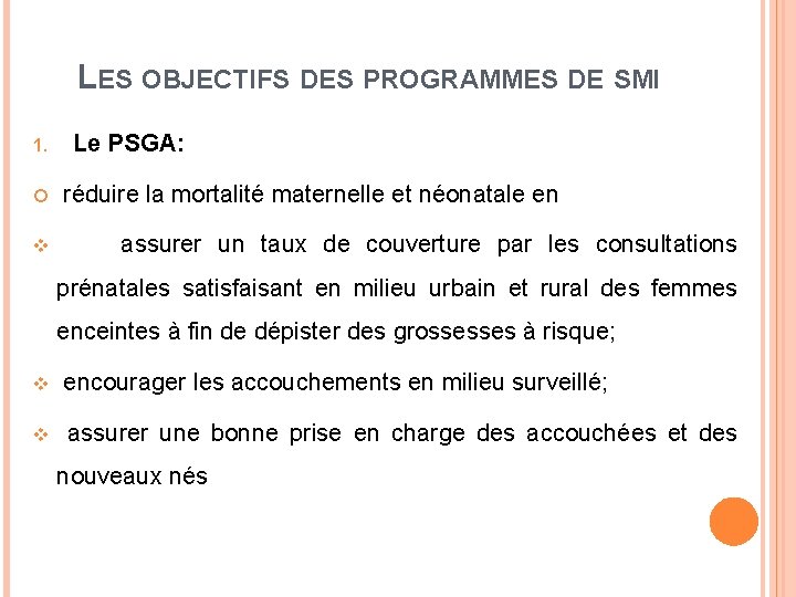 LES OBJECTIFS DES PROGRAMMES DE SMI 1. v Le PSGA: réduire la mortalité maternelle