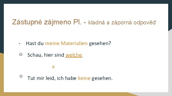 Zástupné zájmeno Pl. - kladná a záporná odpověď - Hast du meine Materialien gesehen?