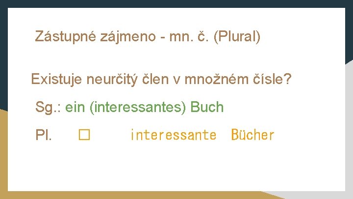 Zástupné zájmeno - mn. č. (Plural) Existuje neurčitý člen v množném čísle? Sg. :