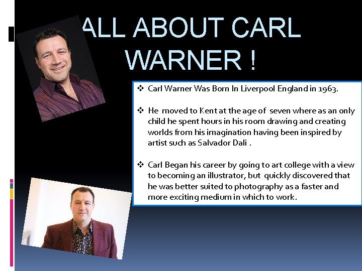 ALL ABOUT CARL WARNER ! v Carl Warner Was Born In Liverpool England in