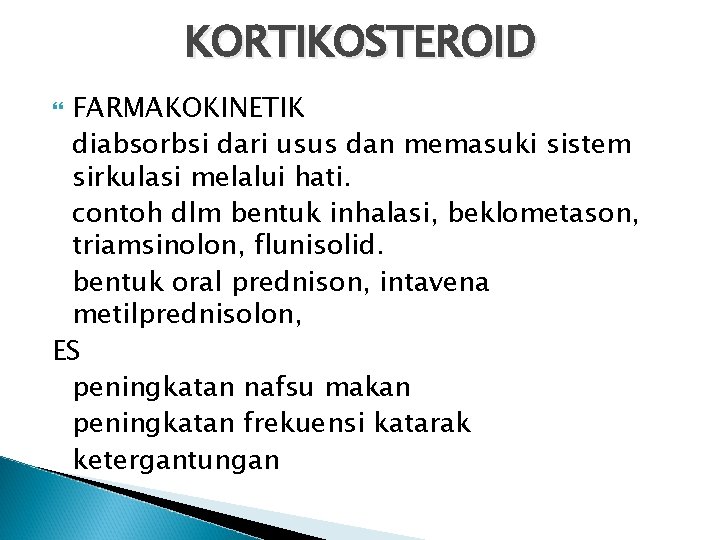 KORTIKOSTEROID FARMAKOKINETIK diabsorbsi dari usus dan memasuki sistem sirkulasi melalui hati. contoh dlm bentuk