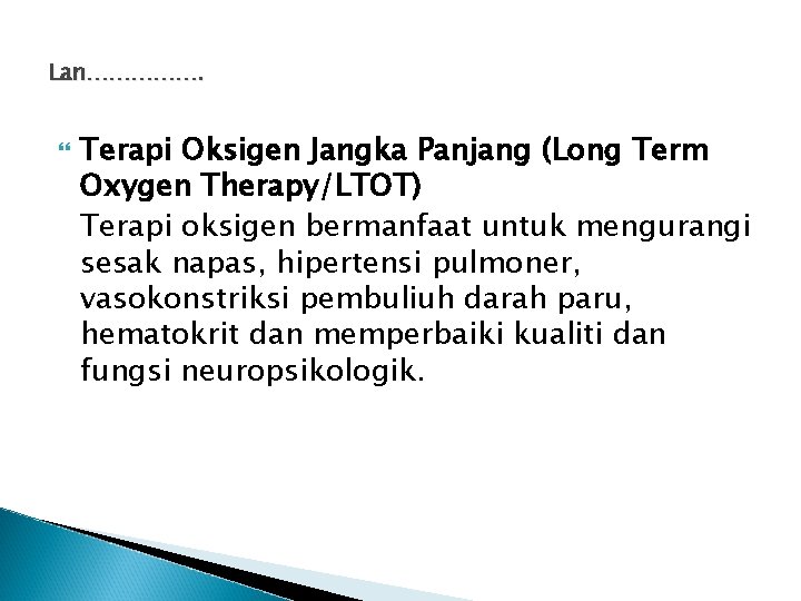 Lan……………. Terapi Oksigen Jangka Panjang (Long Term Oxygen Therapy/LTOT) Terapi oksigen bermanfaat untuk mengurangi