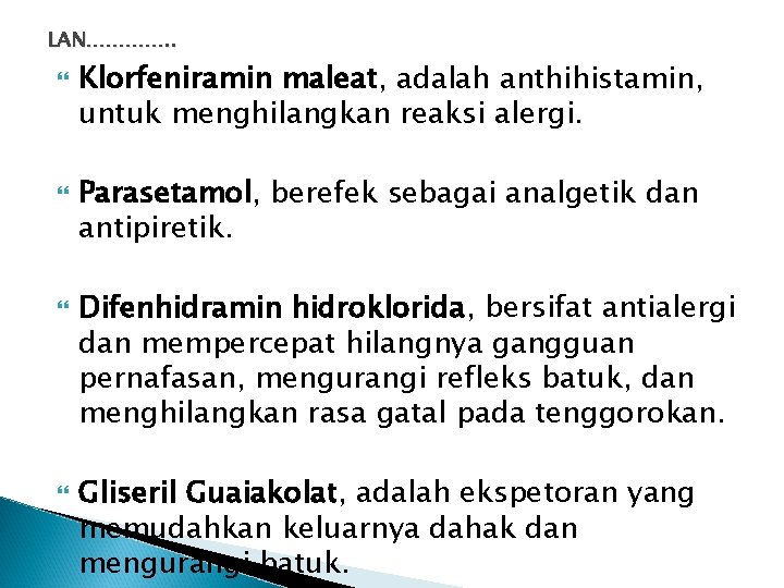 LAN…………. . Klorfeniramin maleat, adalah anthihistamin, untuk menghilangkan reaksi alergi. Parasetamol, berefek sebagai analgetik