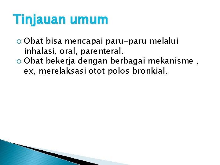 Tinjauan umum Obat bisa mencapai paru-paru melalui inhalasi, oral, parenteral. Obat bekerja dengan berbagai