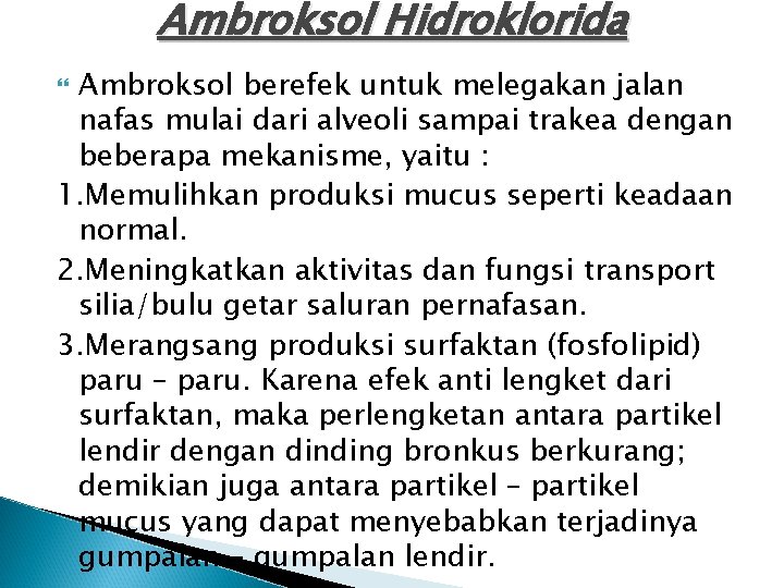 Ambroksol Hidroklorida Ambroksol berefek untuk melegakan jalan nafas mulai dari alveoli sampai trakea dengan