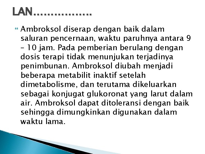 LAN……………. . Ambroksol diserap dengan baik dalam saluran pencernaan, waktu paruhnya antara 9 –