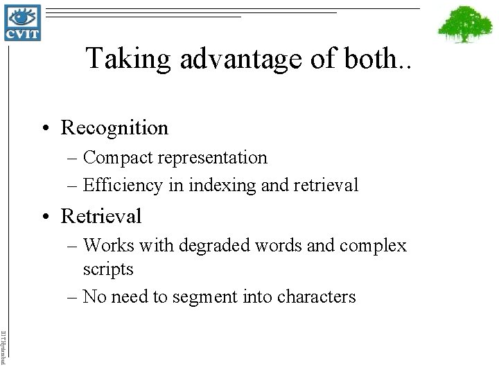 Taking advantage of both. . • Recognition – Compact representation – Efficiency in indexing