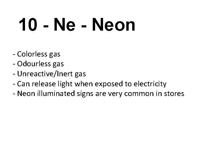 10 - Neon - Colorless gas - Odourless gas - Unreactive/Inert gas - Can