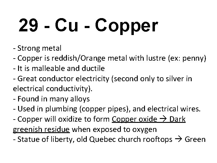 29 - Cu - Copper - Strong metal - Copper is reddish/Orange metal with
