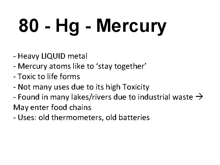 80 - Hg - Mercury - Heavy LIQUID metal - Mercury atoms like to