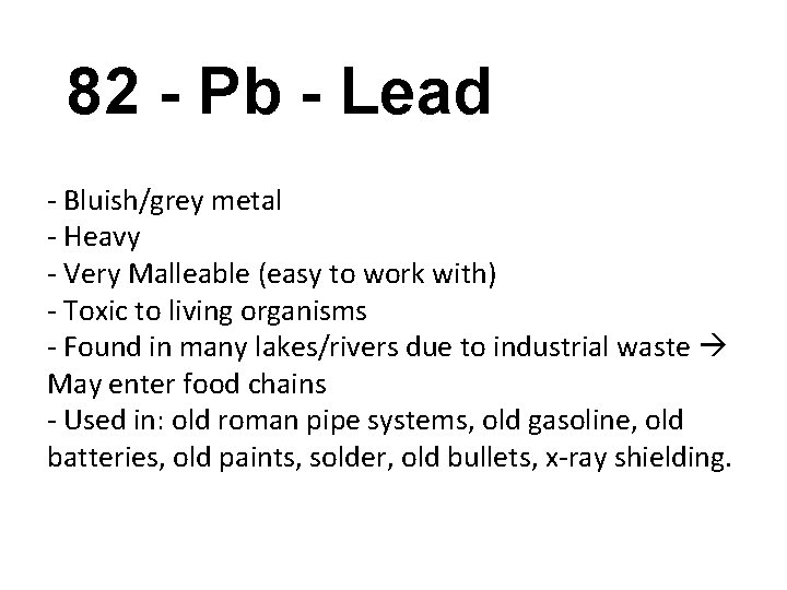 82 - Pb - Lead - Bluish/grey metal - Heavy - Very Malleable (easy