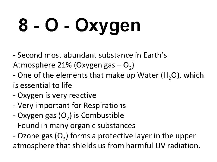 8 - Oxygen - Second most abundant substance in Earth’s Atmosphere 21% (Oxygen gas