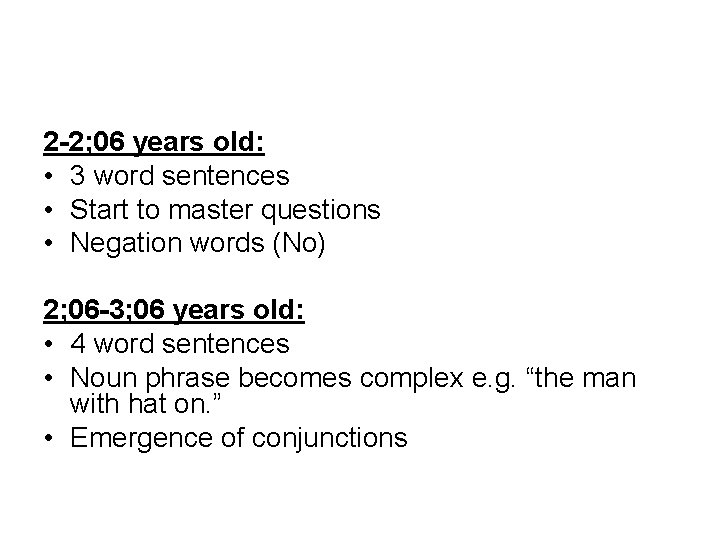 2 -2; 06 years old: • 3 word sentences • Start to master questions