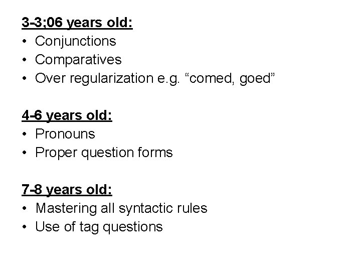 3 -3; 06 years old: • Conjunctions • Comparatives • Over regularization e. g.