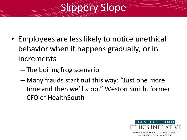 Slippery Slope • Employees are less likely to notice unethical behavior when it happens