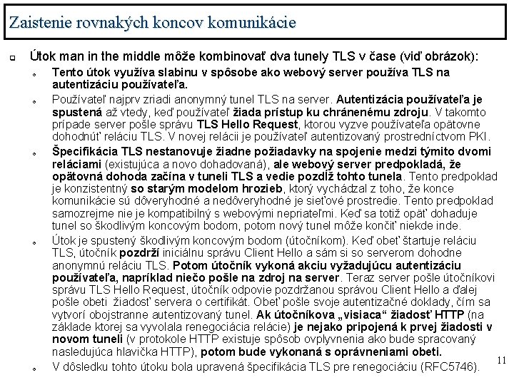 Zaistenie rovnakých koncov komunikácie q Útok man in the middle môže kombinovať dva tunely