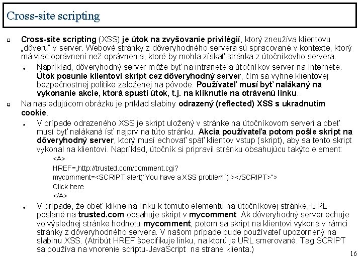 Cross-site scripting q q Cross-site scripting (XSS) je útok na zvyšovanie privilégií, ktorý zneužíva