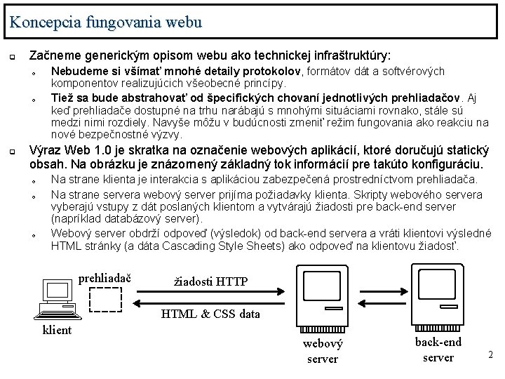 Koncepcia fungovania webu q Začneme generickým opisom webu ako technickej infraštruktúry: o o q