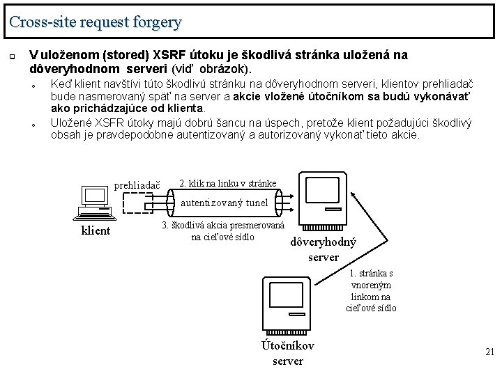 Cross-site request forgery q V uloženom (stored) XSRF útoku je škodlivá stránka uložená na