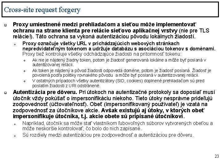 Cross-site request forgery q Proxy umiestnené medzi prehliadačom a sieťou môže implementovať ochranu na