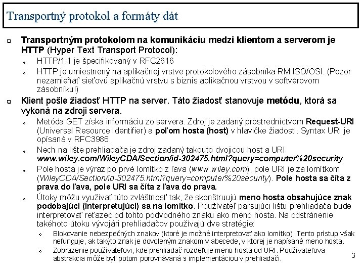 Transportný protokol a formáty dát q Transportným protokolom na komunikáciu medzi klientom a serverom